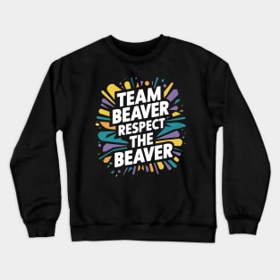 Team Beaver Respect The Beaver Crewneck Sweatshirt